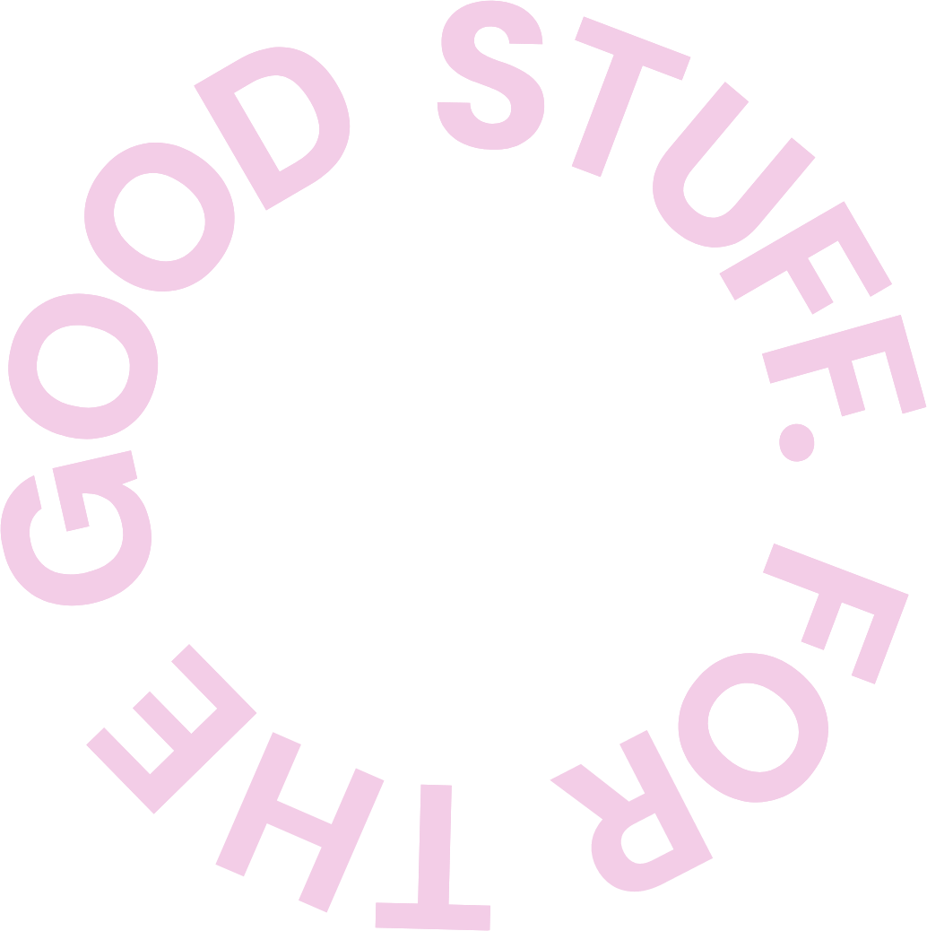 For the good stuff